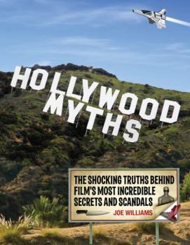 Paperback Hollywood Myths: The Shocking Truths Behind Film's Most Incredible Secrets and Scandals Book