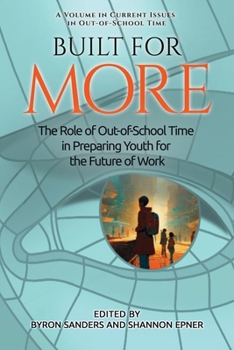 Built for More: The Role of Out-of-School Time in Preparing Youth for the Future of Work (Current Issues in Out-Of-School Time)