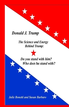 Paperback Donald J. Trump: The Science and Energy Behind Trump: Do You Stand with Him? Who Does He Stand with? Book