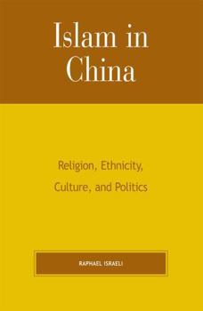 Paperback Islam in China: Religion, Ethnicity, Culture, and Politics Book