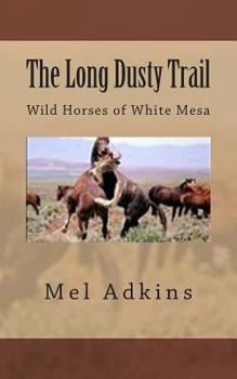 Paperback The Long Dusty Trail: Wild Horses of White Mesa Book