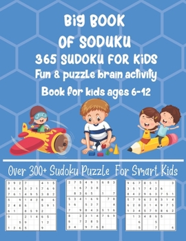 Paperback Big Book of Sudoku 365 Sudoku For Kids Fun And & Puzzle Brain Activity Book For Kids ages 6-12: Over 300+ Sudoku Puzzle For Smart Kids Sudoku Puzzle F Book