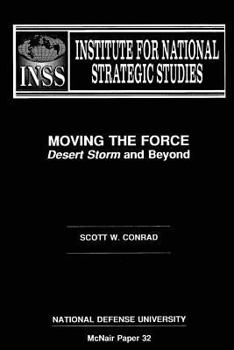 Paperback Moving the Force: Desert Storm and Beyond: Institute for National Strategic Studies McNair Paper 32 Book