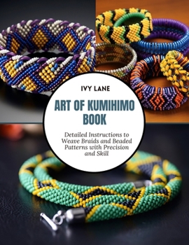 Paperback Art of Kumihimo Book: Detailed Instructions to Weave Braids and Beaded Patterns with Precision and Skill Book