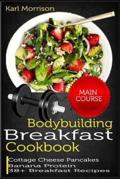 Paperback Bodybuilding Breakfast Cookbook: Cottage Cheese Pancakes Banana Protein 38+ Breakfast Recipes Book