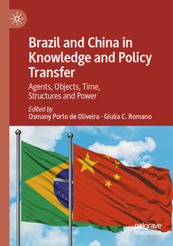 Paperback Brazil and China in Knowledge and Policy Transfer: Agents, Objects, Time, Structures and Power Book