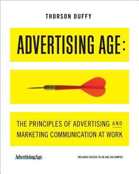 Paperback Advertising Age: The Principles of Advertising and Marketing Communication at Work [With Access Code] Book