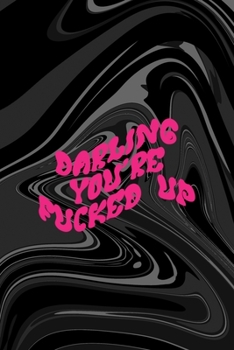 Paperback Darling You've Fucked Up: All Purpose 6x9 Blank Lined Notebook Journal Way Better Than A Card Trendy Unique Gift Black Texture Psychedelic Book