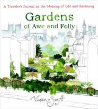 Hardcover Gardens of Awe and Folly: A Traveler's Journal on the Meaning of Life and Gardening Book