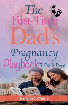 The First-Time Dad's Pregnancy Playbook To Get It Right