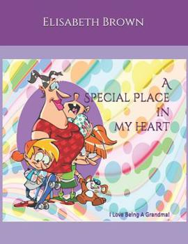 Paperback A Special Place In My Heart: I Love Being A Grandma Book