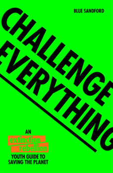 Paperback Challenge Everything: An Extinction Rebellion Youth Guide to Saving the Planet Book