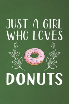 Paperback Just A Girl Who Loves Donuts: Funny Donuts Lovers Girl Women Gifts Dot Grid Journal Notebook 6x9 120 Pages Book