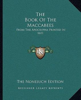 Paperback The Book Of The Maccabees: From The Apocrypha Printed In 1611 Book