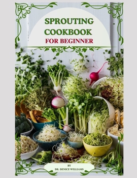 Paperback Sprouting Cook Book: Transform Your Kitchen into a Nutrient-Rich Garden of Flavor Book