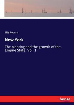 Paperback New York: The planting and the growth of the Empire State. Vol. 1 Book