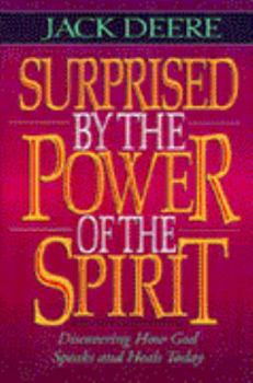 Hardcover Surprised by the Power of the Spirit: A Former Dallas Seminary Professor Discovers That God Speaks and Heals Today Book