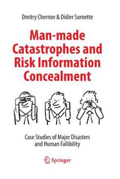 Paperback Man-Made Catastrophes and Risk Information Concealment: Case Studies of Major Disasters and Human Fallibility Book