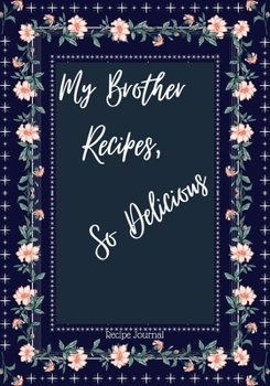Paperback My Brother Recipes So Delicious: Blank Recipe Book to Write In Your Own Recipes Personalized Cooking Gift for Family and friends Book