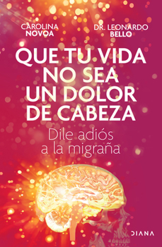 Paperback Que Tu Vida No Sea Un Dolor de Cabeza: Dile Adiós a la Migraña May Your Life Not Be a Headache [Spanish] Book