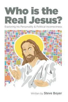 Paperback Who Is the Real Jesus?: Exploring His Personality and Political Incorrectness Book