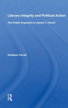 Paperback Literary Integrity and Political Action: The Public Argument of James T. Farrell Book