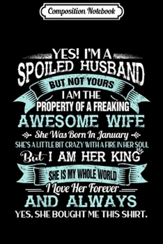 Composition Notebook: Yes I'm A Spoiled Husband Of A January Wife Funny   Journal/Notebook Blank Lined Ruled 6x9 100 Pages