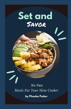 Paperback Set and Savor: No-Fuss Meals For Your Slow Cooker Book