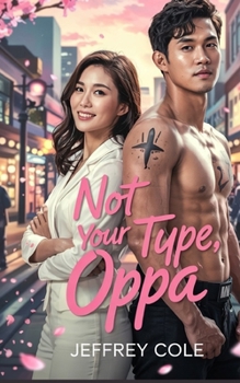 Paperback Not Your Type, Oppa: An Opposites-Attract Romance Between a Grumpy MMA Fighter and a Sweet, Quirky Girl Forced to Co-Host a Dating Podcast Book