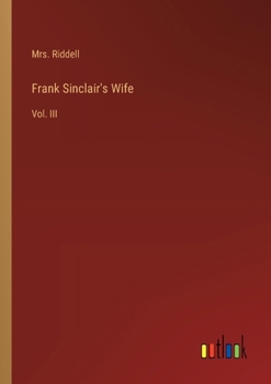 Paperback Frank Sinclair's Wife: Vol. III Book