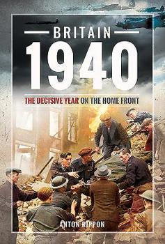 Hardcover Britain 1940: The Decisive Year on the Home Front Book