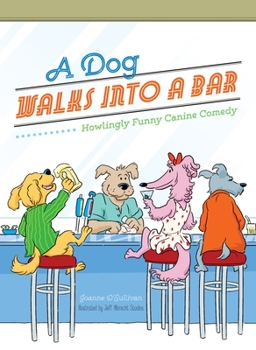 Hardcover A Dog Walks Into a Bar...: Howlingly Funny Canine Comedy Book