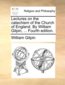 Paperback Lectures on the Catechism of the Church of England. by William Gilpin, ... Fourth Edition. Book