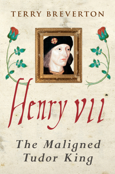 Henry VII: The Tudor Dynasty's Greatest King
