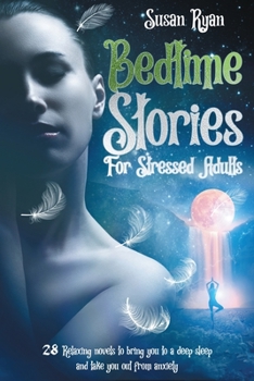 Paperback Bedtime Stories for Stressed Adults: 28 Relaxing novels to bring you to a deep sleep and take you out from anxiety Book