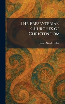 The Presbyterian Churches of Christendom