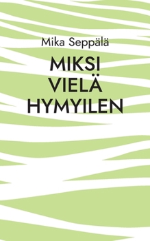Paperback miksi vielä hymyilen: runoja [Finnish] Book