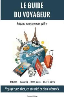 Paperback Le Guide du Voyageur: Voyagez moins cher, en sécurité et bien informés [French] Book