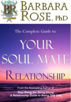 The Complete Guide to Your Soul Mate Relationship