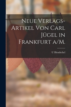 Neue Verlags-Artikel Von Carl Jugel in Frankfurt A/M. - Primary Source Edition
