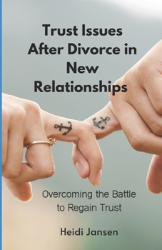 Paperback Trust Issues After Divorce in New Relationships: Overcoming the Battle to Regain Trust Book