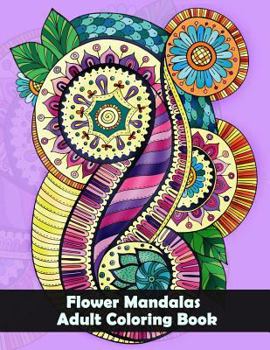 Paperback Flower Mandalas Adult Coloring Book: Flower and Snowflake Mandala Designs and Stress Relieving Patterns for Adult Relaxation, Meditation, and Happines Book