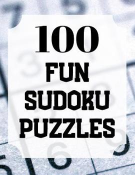 Paperback 100 Fun Sudoku Puzzles: 100 Large Print Sudoku Puzzles One For Every Page Book