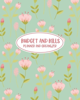 Budget and Bills Planner and Organizer: Budgeting Workbook - Create a Monthly Financial Plan - Track Daily and Monthly Bills and Expenses - 2020 ... Floral Cover Design (Monthly Budget Planner)