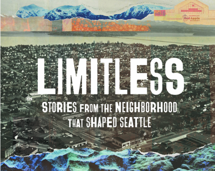 Hardcover Limitless: Stories from the Neighborhood That Shaped Seattle Book