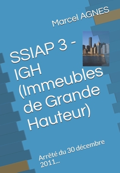 Paperback SSIAP 3 - IGH (Immeubles de Grande Hauteur): Arrêté du 30 décembre 2011... [French] Book