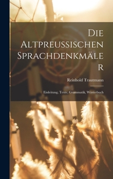 Hardcover Die Altpreussischen Sprachdenkmäler; Einleitung, Texte, Grammatik, Wörterbuch [German] Book