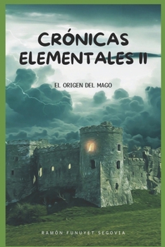 CRÓNICAS ELEMENTALES II: EL ORIGEN DEL MAGO (Spanish Edition)