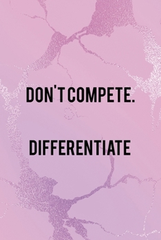 Don't Compete. Differentiate: All Purpose 6x9" Blank Lined Notebook Journal Way Better Than A Card Trendy Unique Gift Pink Texture Different