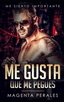 Paperback Me gusta que me pegues: Me siento importante [Spanish] Book